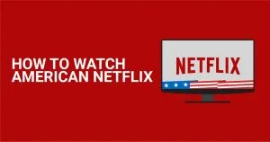 Jak sledovat americk&yacute; Netflix odkudkoli v roce 2026